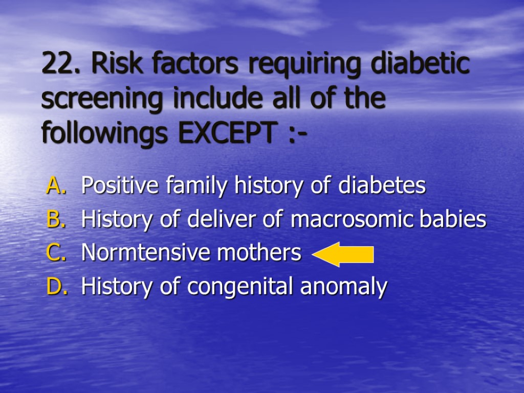 Positive family history of diabetes History of deliver of macrosomic babies Normtensive mothers History